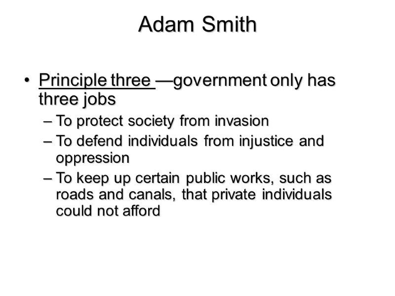 Adam Smith   Principle three —government only has three jobs To protect society